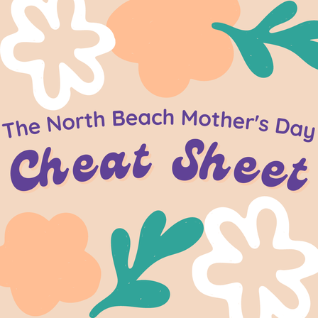 The North Beach Mother's Day Cheat Sheet